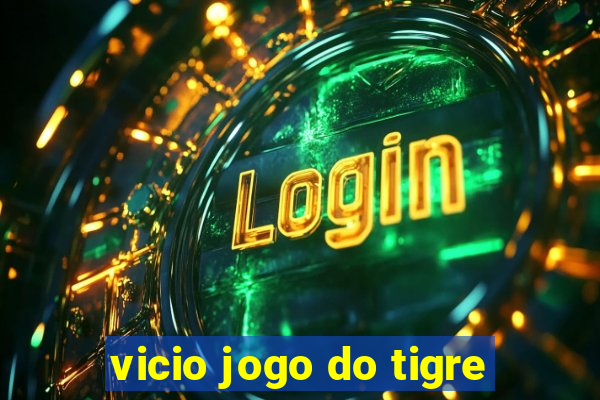 vicio jogo do tigre