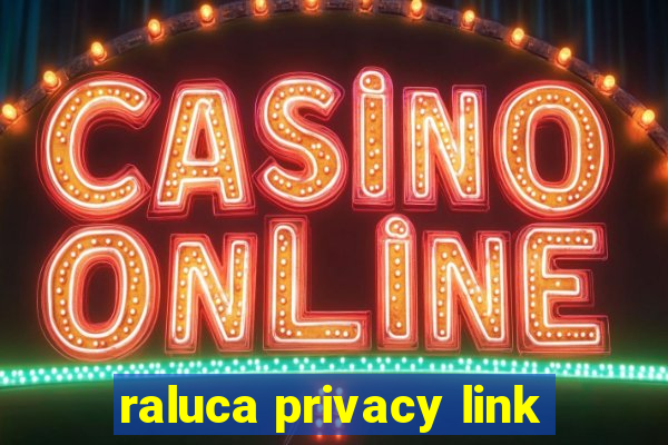 raluca privacy link