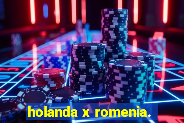 holanda x romenia.