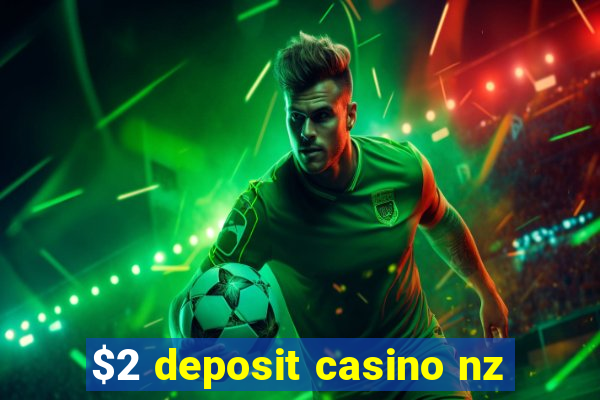 $2 deposit casino nz