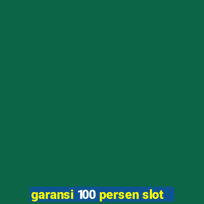 garansi 100 persen slot