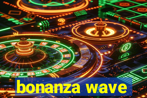 bonanza wave