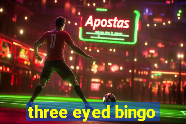 three eyed bingo