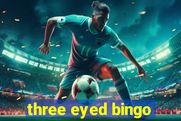 three eyed bingo