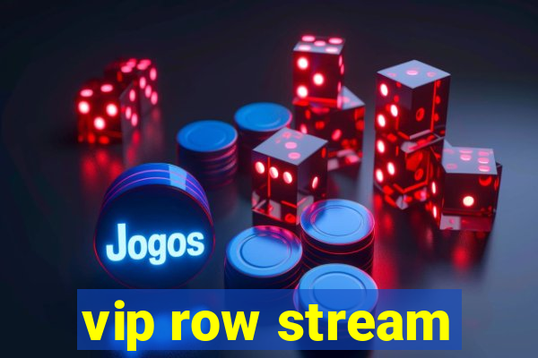 vip row stream