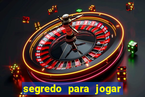 segredo para jogar no tigre