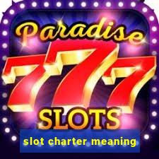 slot charter meaning