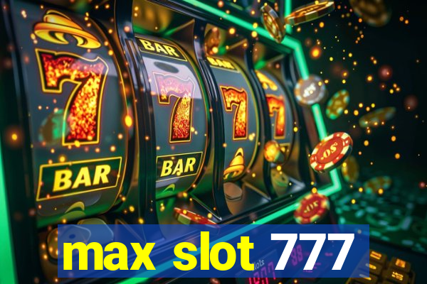 max slot 777