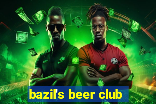 bazil's beer club