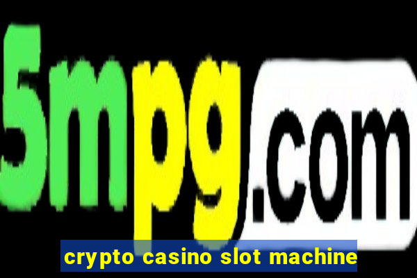 crypto casino slot machine