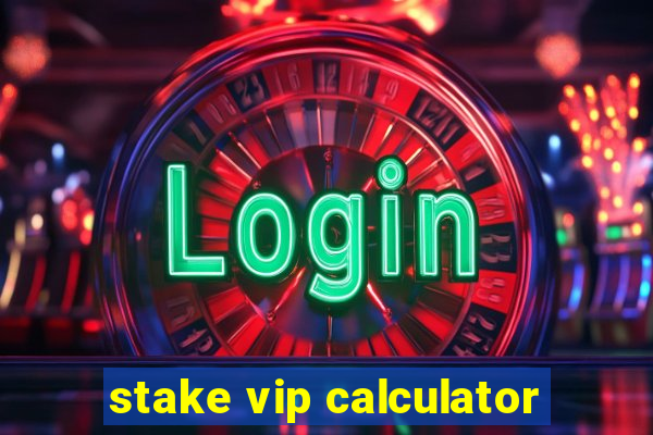 stake vip calculator