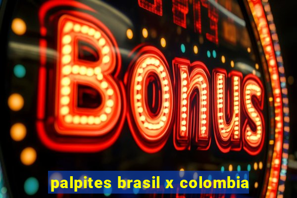 palpites brasil x colombia