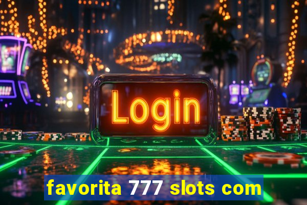 favorita 777 slots com