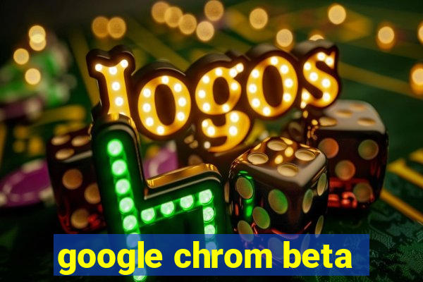 google chrom beta