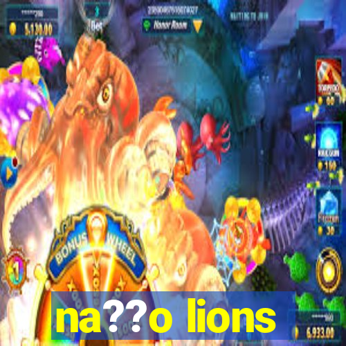 na??o lions