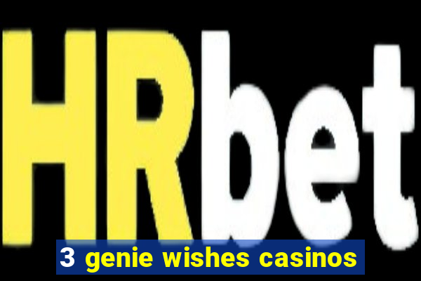 3 genie wishes casinos