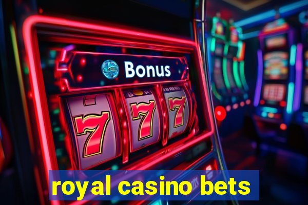 royal casino bets