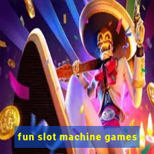 fun slot machine games