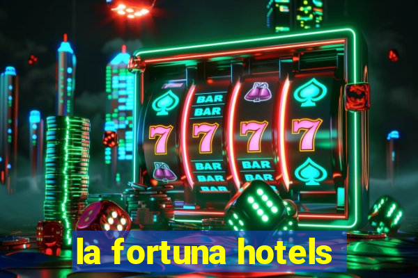 la fortuna hotels