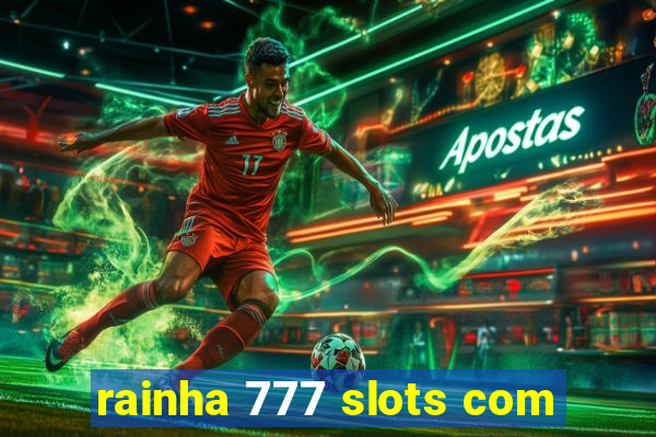 rainha 777 slots com