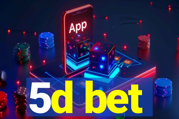 5d bet