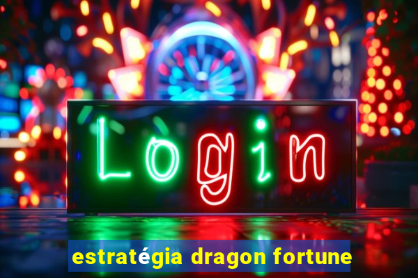 estratégia dragon fortune