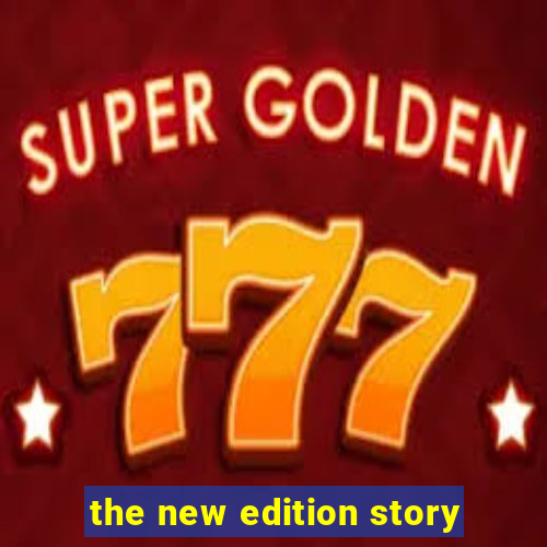 the new edition story