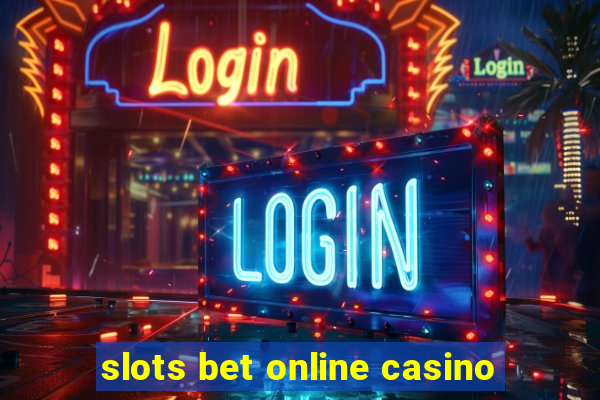 slots bet online casino