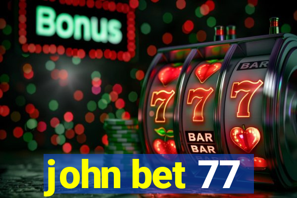 john bet 77