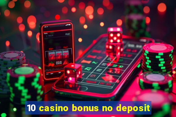 10 casino bonus no deposit