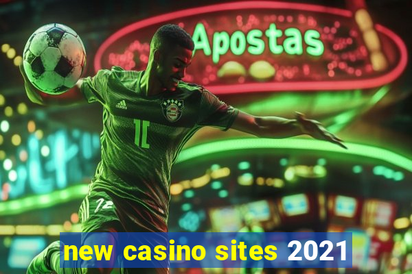 new casino sites 2021