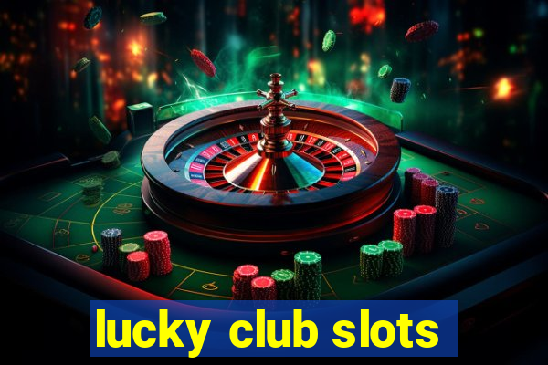 lucky club slots