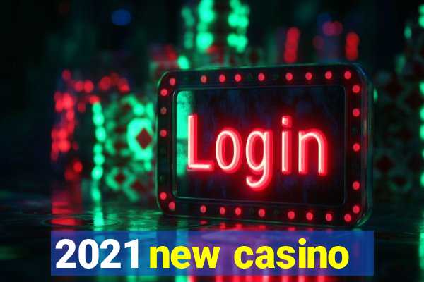 2021 new casino