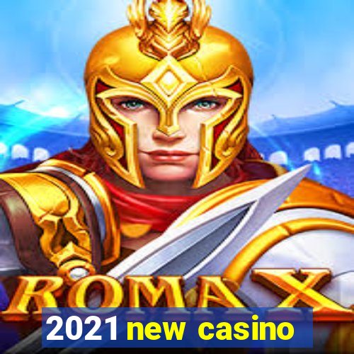 2021 new casino