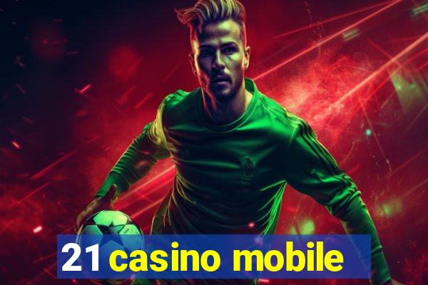 21 casino mobile