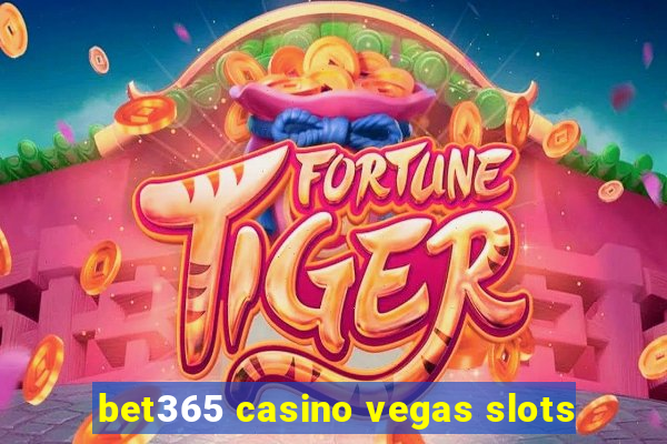 bet365 casino vegas slots