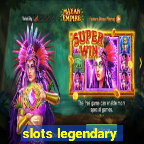 slots legendary