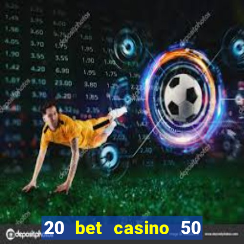 20 bet casino 50 free spins