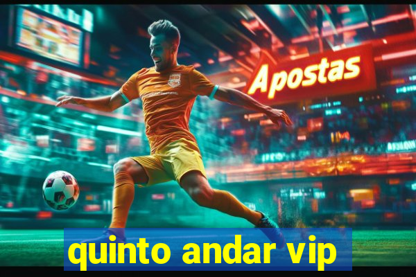 quinto andar vip