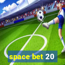 space bet 20