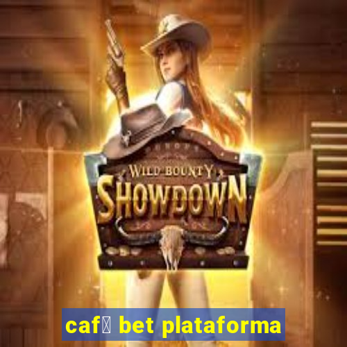 caf茅 bet plataforma