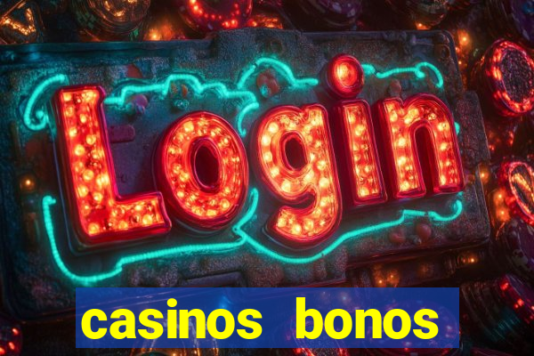 casinos bonos bienvenida gratis sin depósito