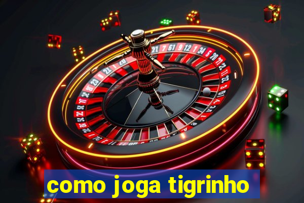 como joga tigrinho