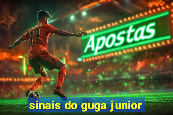 sinais do guga junior