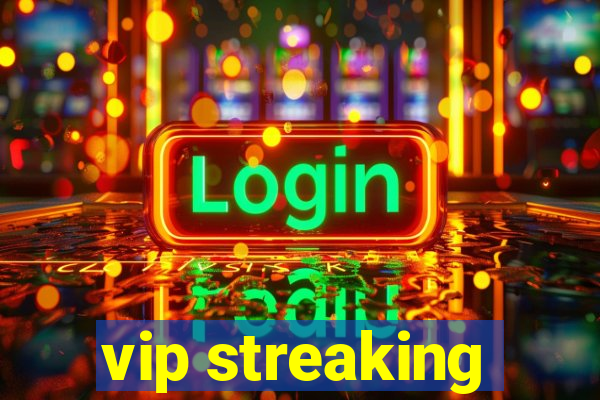 vip streaking