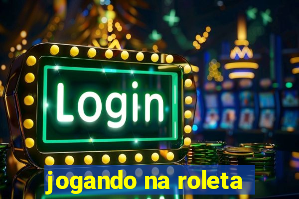 jogando na roleta