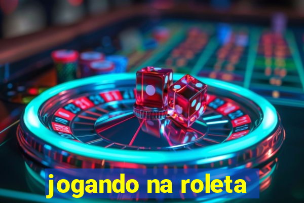 jogando na roleta