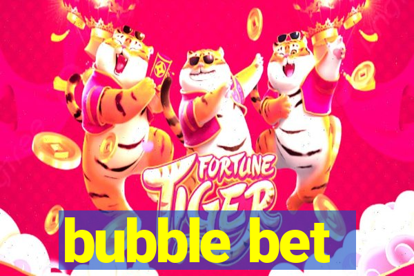 bubble bet