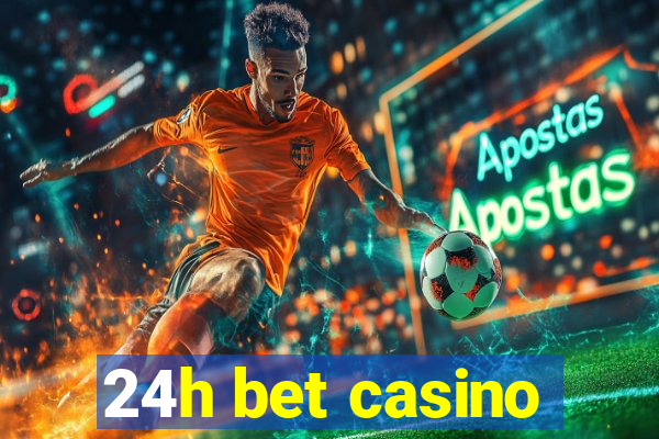 24h bet casino