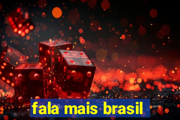 fala mais brasil